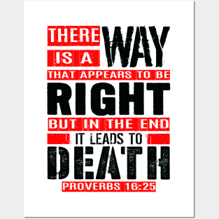 A Way That Appears To Be Right Leads To Death. Proverbs 16:25 Posters and Art